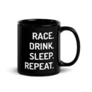 Black Glossy Mug - Race, Drink, Sleep, Repeat