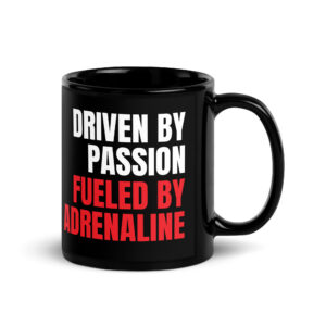 DRIVEN BY PASSION. FUELED BY ADRENALINE. - Black Glossy Mug
