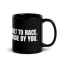 BUILT TO RACE. MADE BY YOU. - Black Glossy Mug