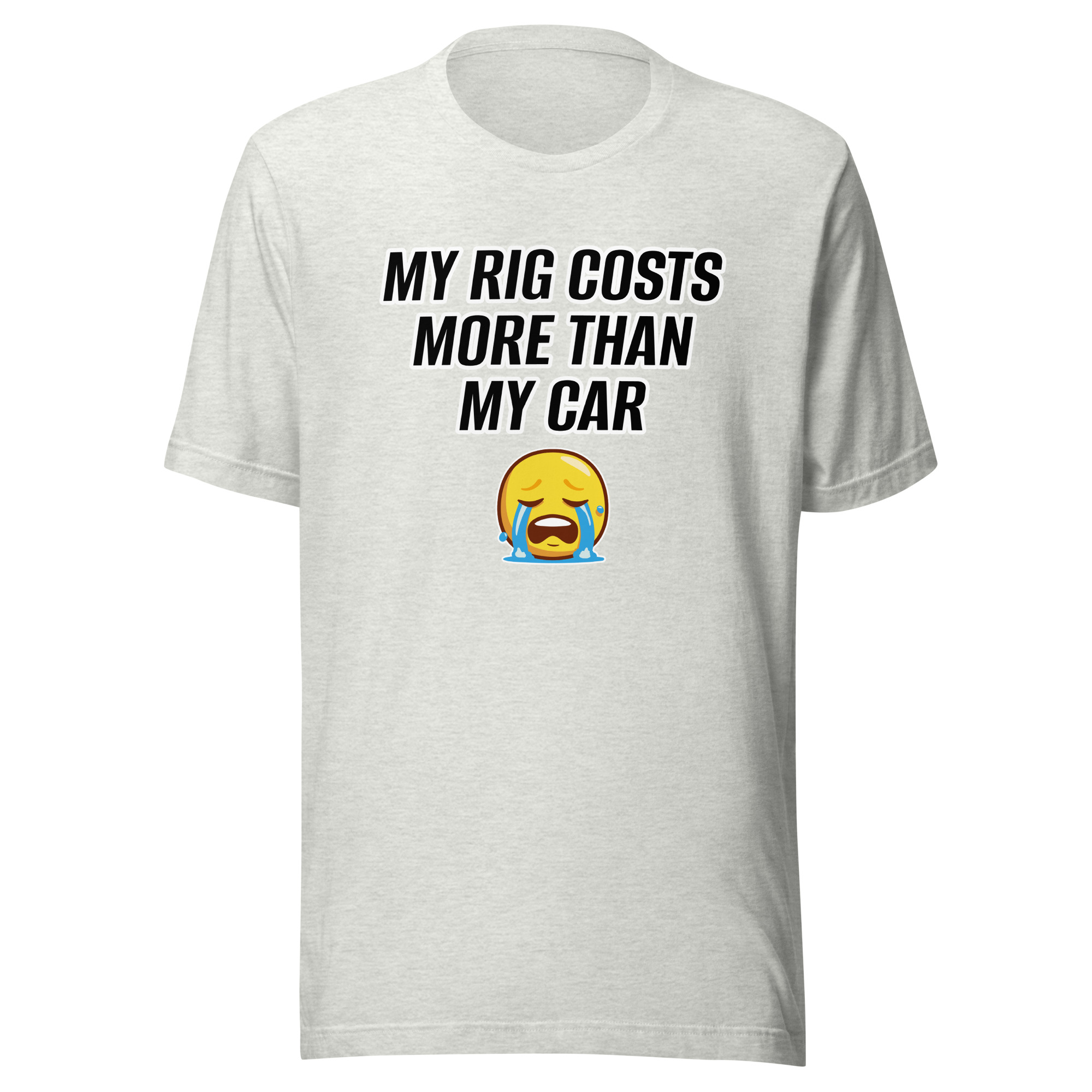 MY RIG COSTS MORE THAN MY CAR - Unisex t-shirt
