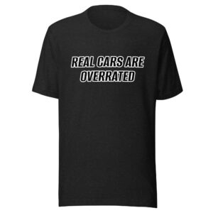 REAL CARS ARE OVERRATED - Unisex t-shirt