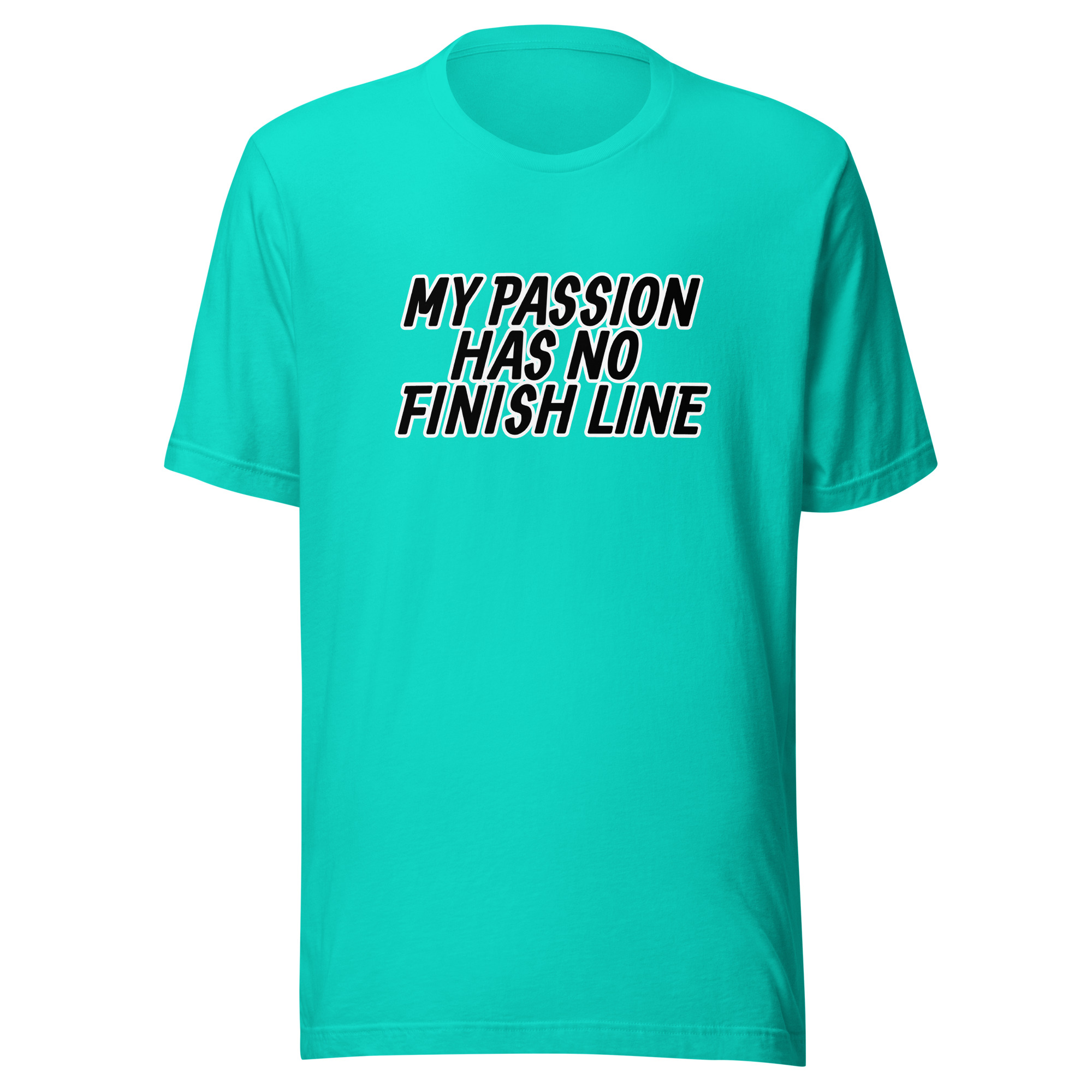 MY PASSION HAS NO FINISH LINE - Unisex t-shirt