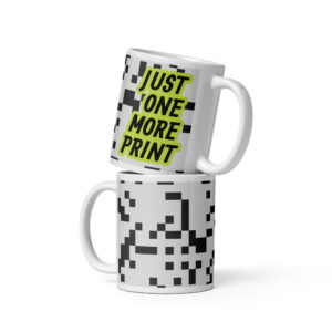 JUST ONE MORE PRINT - White glossy mug