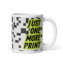 Just One More Print – Funny 3D Printing Coffee Mug