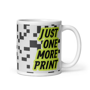 Just One More Print – Funny 3D Printing Coffee Mug